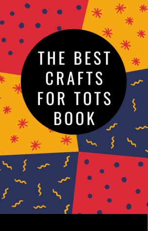 THE BEST CRAFTS FOR TOTS BOOK