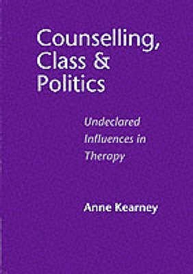 Counselling, Class and Politics: Undeclared Influences in Therapy