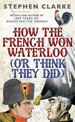 How the French Won Waterloo: Or Think They Did