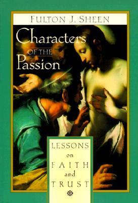 Characters of the Passion: Lessons on Faith and Trust