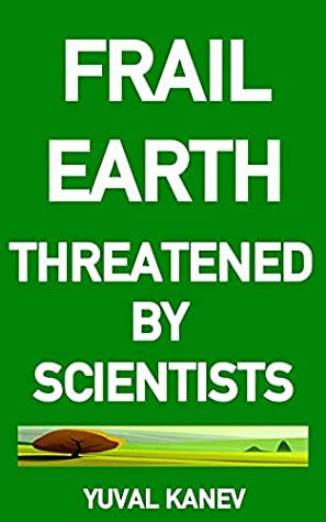 Frail Earth: Threatened by Scientists