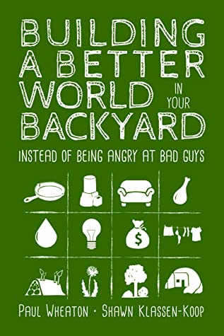 Building a Better World in Your Backyard - Instead of Being Angry at Bad Guys