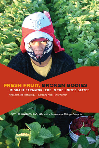 Fresh Fruit, Broken Bodies: Migrant Farmworkers in the United States