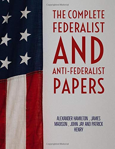 The Complete Federalist and Anti-Federalist Papers