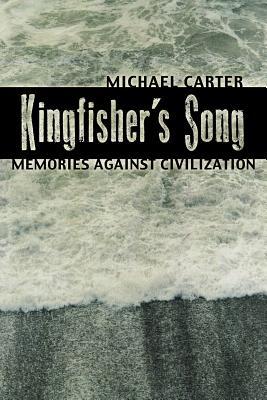 Kingfisher's Song: Memories Against Civilization