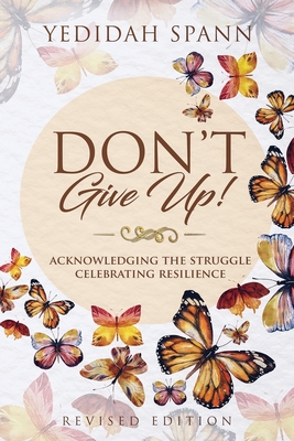 Don't Give Up!: Acknowledging the Struggle, Celebrating Resilience