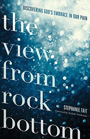 The View from Rock Bottom: Discovering God's Embrace in our Pain