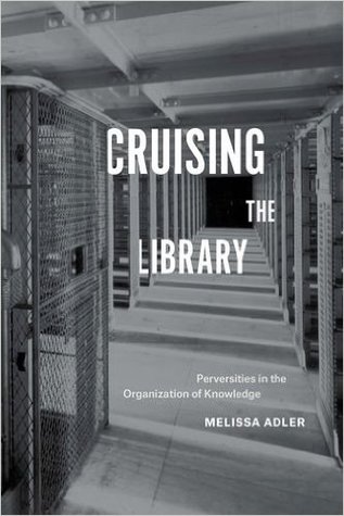 Cruising the Library: Perversities in the Organization of Knowledge