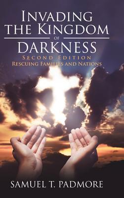 Invading the Kingdom of Darkness: Rescuing Families and Nations