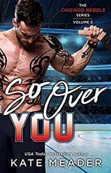 So Over You (Chicago Rebels, #2)