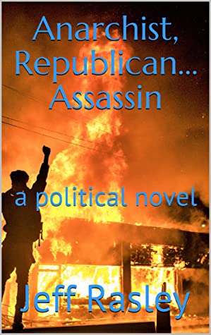 Anarchist, Republican... Assassin: a political novel