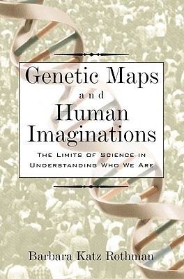 Genetic Maps and Human Imaginations: The Limits of Science in Understanding Who We Are