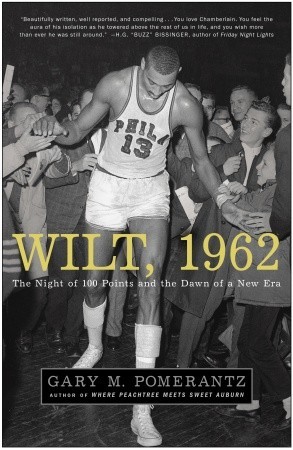 Wilt, 1962: The Night of 100 Points and the Dawn of a New Era