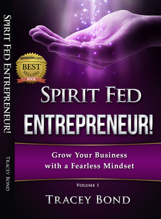 Spirit Fed Entrepreneur: Growing Your Business with a Fearless Mindset (Volume 1)