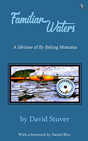 Familiar Waters: A lifetime of fly fishing Montana