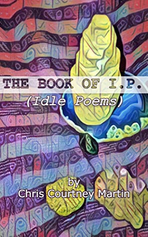 THE BOOK OF I.P. (Idle Poems)