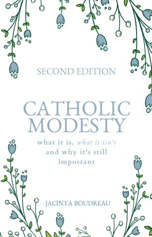 Catholic Modesty: What It Is, What It Isn't, and Why It's Still Important