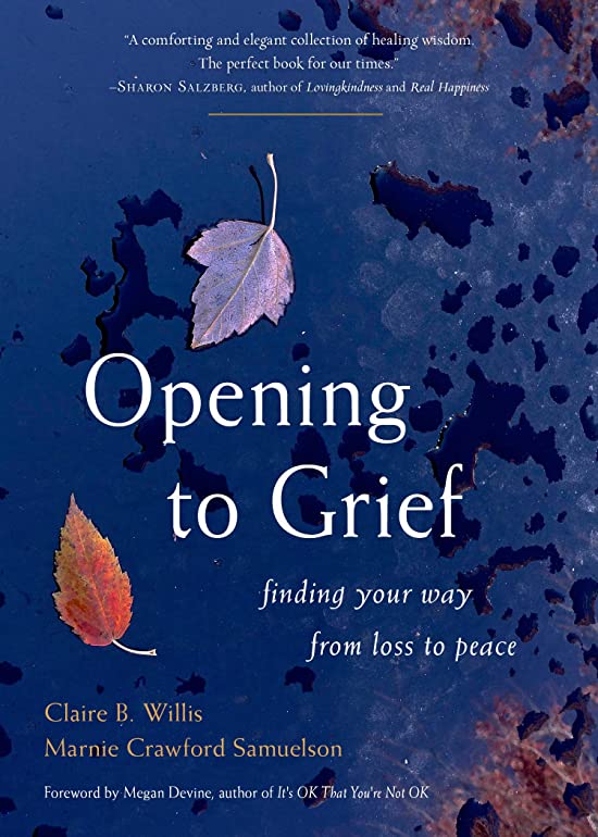 Opening to Grief: Finding Your Way from Loss to Peace