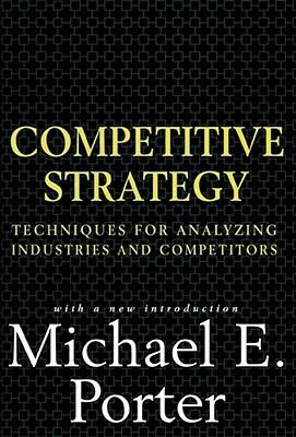 Competitive Strategy: Techniques for Analyzing Industries and Competitors