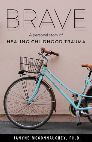 Brave : A Personal Story of Healing Childhood Trauma