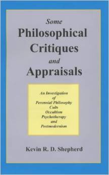 Some Philosophical Critiques and Appraisals: An Investigation of Perennial Philosophy, Cults, Occultism, Psychotherapy, and Postmodernism