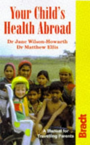 Your Child's Health Abroad: A Manual for Traveling Parents