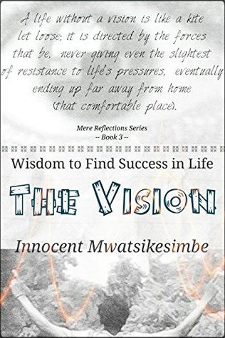 The Vision: Wisdom to Find Success in Life (Mere Reflections)
