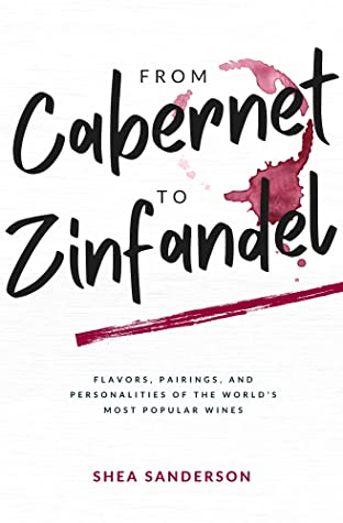 From Cabernet to Zinfandel: Flavors, Pairings, and Personalities of the World's Most Popular Wines