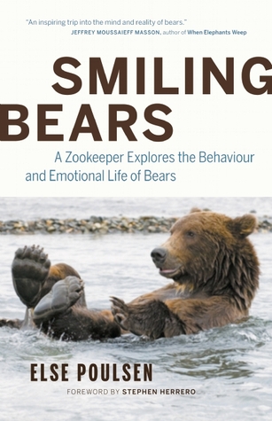 Smiling Bears: A Zookeeper Explores the Behavior and Emotional Life of Bears