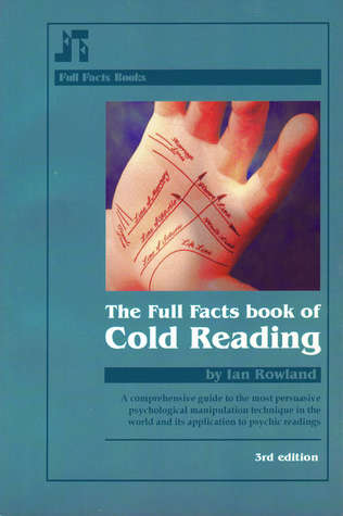 The Full Facts Book of Cold Reading: A Comprehensive Guide to the Most Persuasive Psychological Manipulation Technique in the World