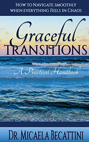 Graceful Transitions: A Practical Handbook - How to Navigate Smoothly When Everything Feels in Chaos