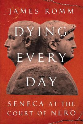 Dying Every Day: Seneca at the Court of Nero