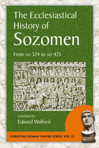 The Ecclesiastical History of Sozomen: From AD 324 to AD 425