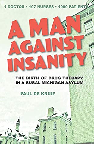 A Man Against Insanity: The Birth of Drug Therapy in a Northern Michigan Asylum