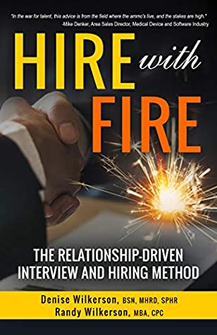 HIRE with FIRE: The Relationship-Driven Interview and Hiring Method