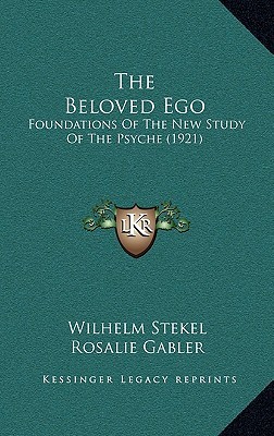 The Beloved Ego: Foundations of the New Study of the Psyche