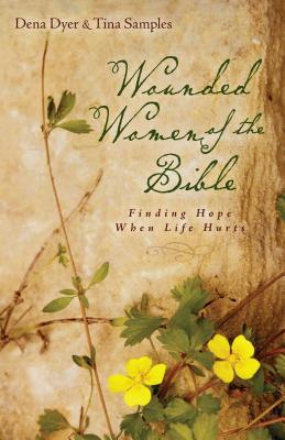 Wounded Women of the Bible: Finding Hope When Life Hurts