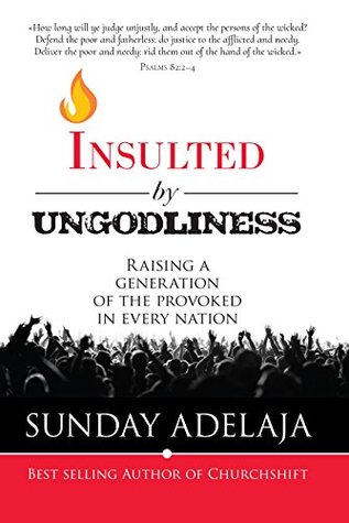 Insulted by Ungodliness: Raising a generation of the provoked in every nation