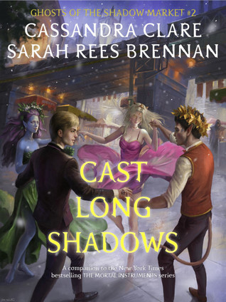 Cast Long Shadows (Ghosts of the Shadow Market, #2)