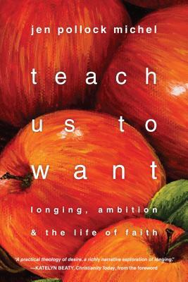 Teach Us to Want: Longing, Ambition & the Life of Faith