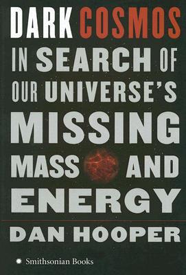 Dark Cosmos: In Search of Our Universe's Missing Mass and Energy