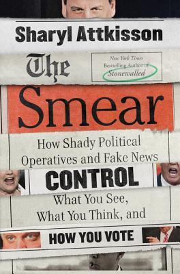 The Smear: How the Secret Art of Character Assassination Controls What You Think, What You Read, and How You Vote