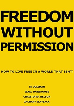 Freedom Without Permission: How to Live Free in a World That Isn't