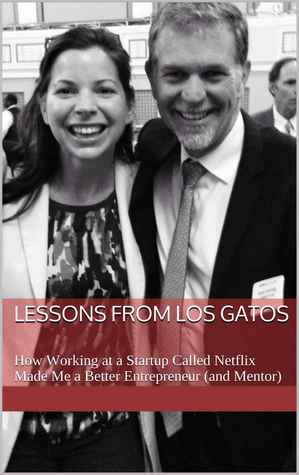 Lessons from Los Gatos: How Working at a Startup Called Netflix Made Me a Better Entrepreneur (and Mentor)