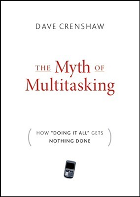 The Myth of Multitasking: How "doing It All" Gets Nothing Done