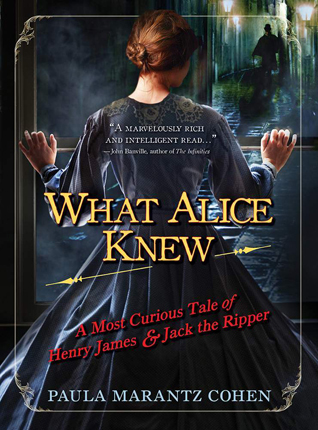 What Alice Knew: A Most Curious Tale of Henry James & Jack the Ripper