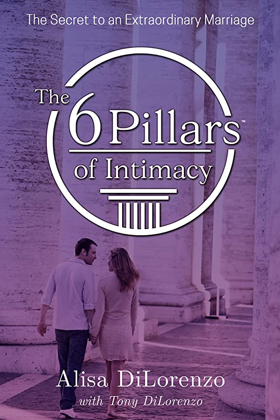 The 6 Pillars of Intimacy: The Secret to an Extraordinary Marriage (The 6 Pillars of Intimacy (Book & Workbook) 1)