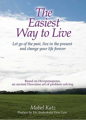 The Easiest Way to Live: Let Go of the Past, Live in the Present and Change Your Life Forever