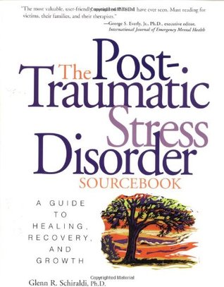 The Post-Traumatic Stress Disorder Sourcebook: A Guide to Healing, Recovery, and Growth