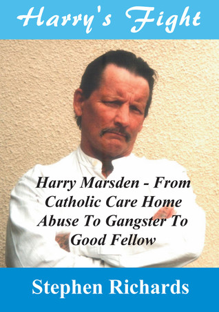 Harry's Fight: Harry Marsden - From Catholic Care Home Abuse To Gangster To Good Fellow